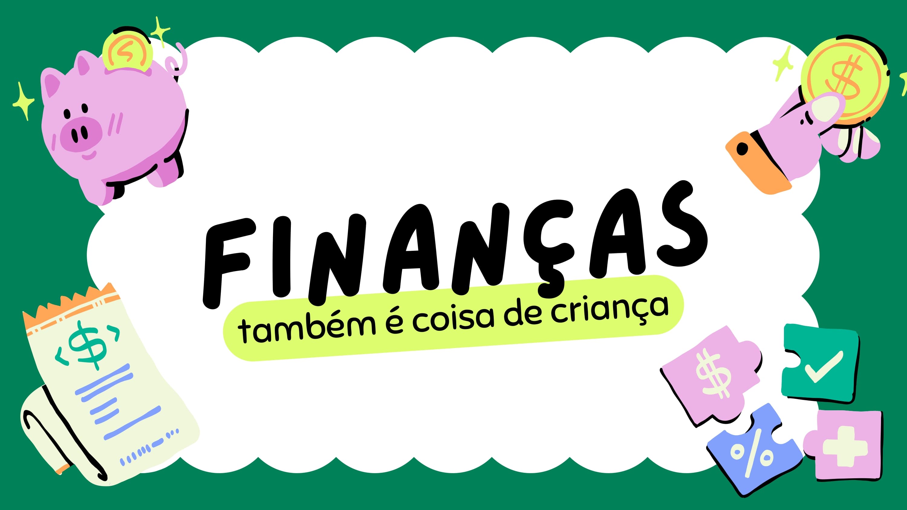 FINANÇAS TAMBÉM É COISA DE CRIANÇA