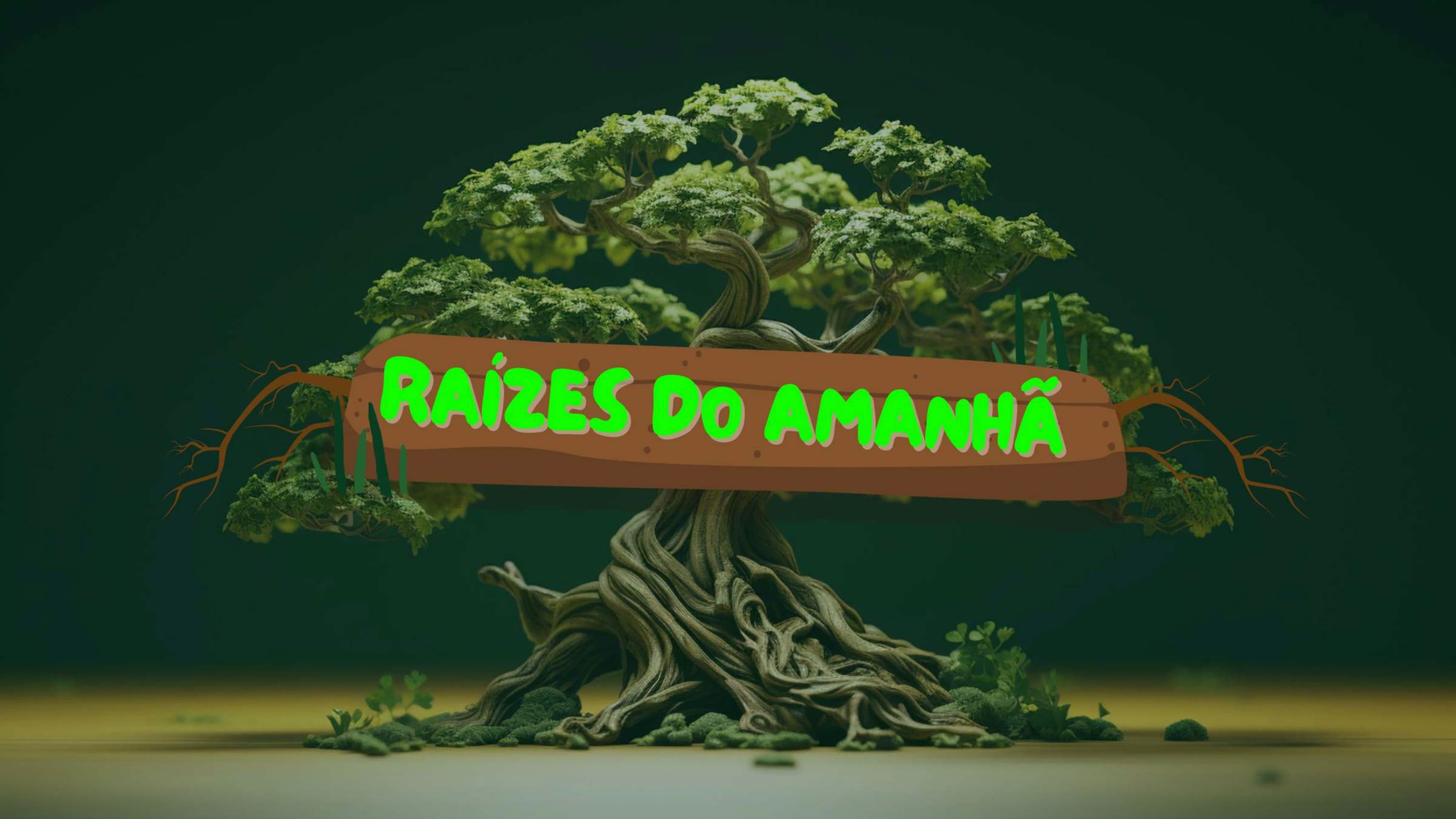 RAÍZES DO AMANHÃ
